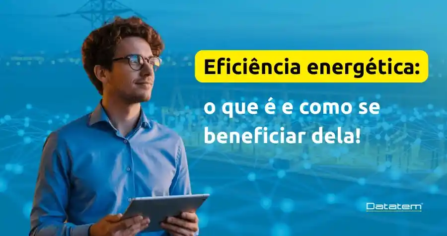 Leia mais sobre o artigo Eficiência energética: o que é e como se beneficiar dela!