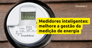 Leia mais sobre o artigo Medidores inteligentes: qual sua relevância na gestão de medição de energia?