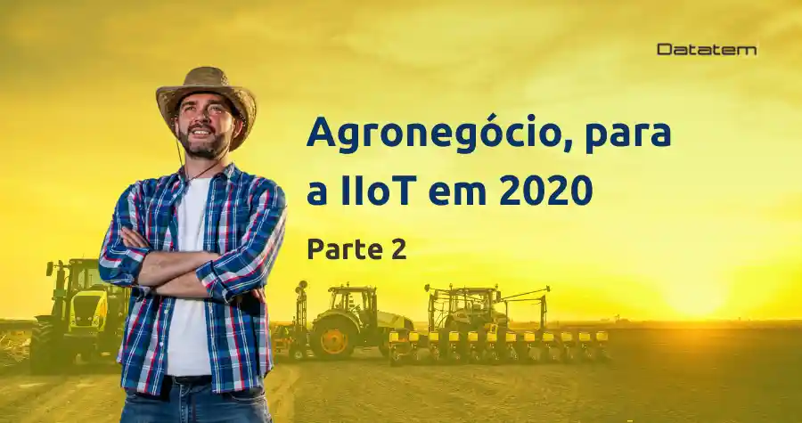 Leia mais sobre o artigo Agronegócio, para a IIoT em 2020 – Parte 2